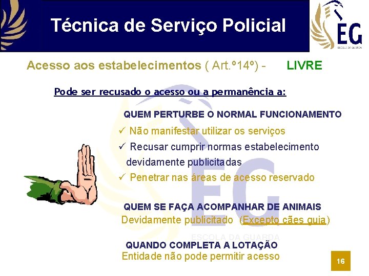 Técnica de Serviço Policial Acesso aos estabelecimentos ( Art. º 14º) - LIVRE Pode