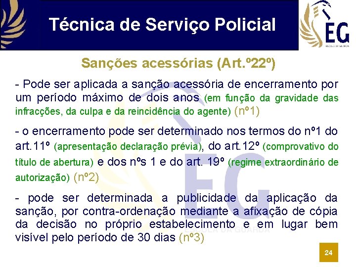 Técnica de Serviço Policial Sanções acessórias (Art. º 22º) - Pode ser aplicada a