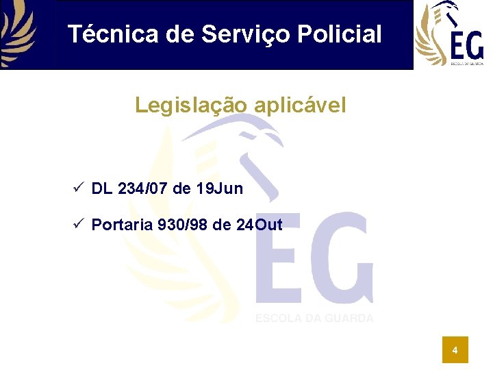 Técnica de Serviço Policial Legislação aplicável ü DL 234/07 de 19 Jun ü Portaria