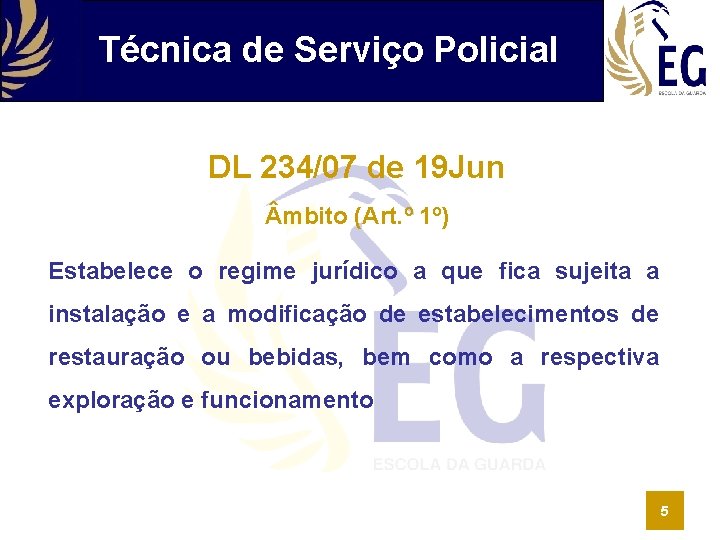 Técnica de Serviço Policial DL 234/07 de 19 Jun mbito (Art. º 1º) Estabelece