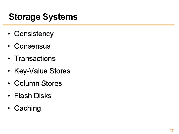Storage Systems • Consistency • Consensus • Transactions • Key-Value Stores • Column Stores