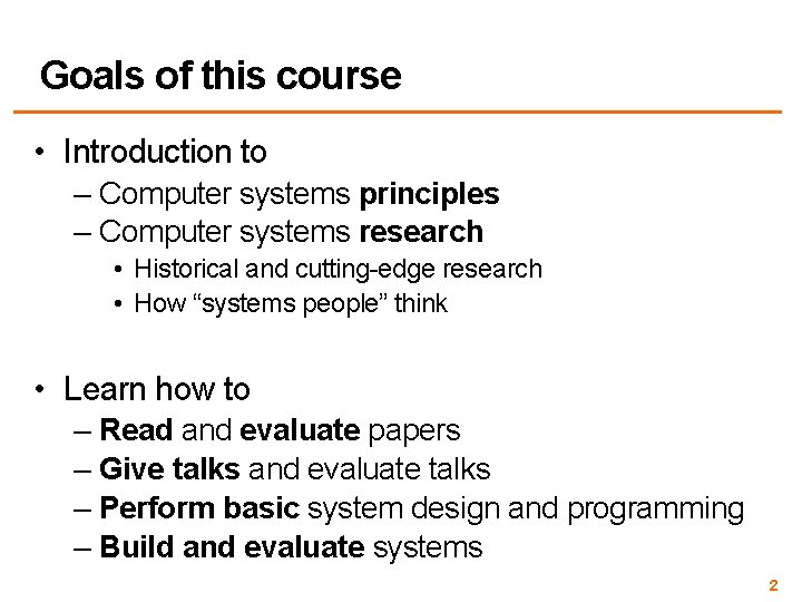 Goals of this course • Introduction to – Computer systems principles – Computer systems