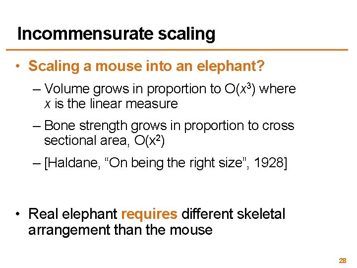 Incommensurate scaling • Scaling a mouse into an elephant? – Volume grows in proportion