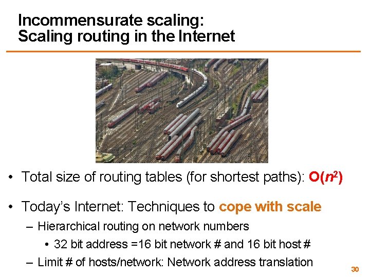 Incommensurate scaling: Scaling routing in the Internet • Total size of routing tables (for
