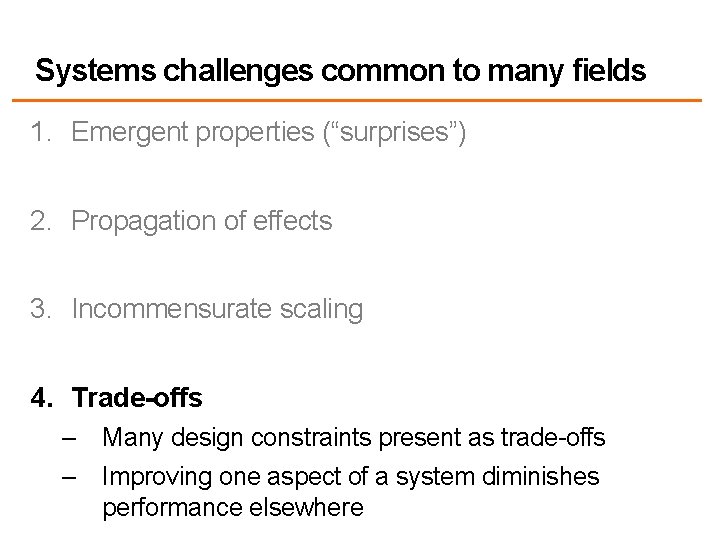 Systems challenges common to many fields 1. Emergent properties (“surprises”) 2. Propagation of effects