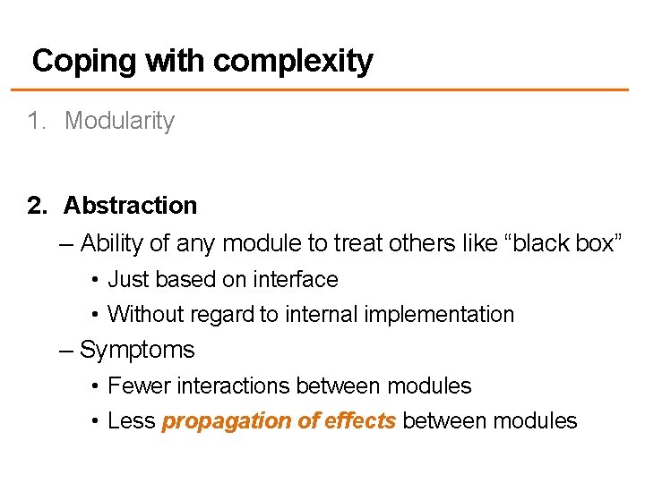 Coping with complexity 1. Modularity 2. Abstraction – Ability of any module to treat