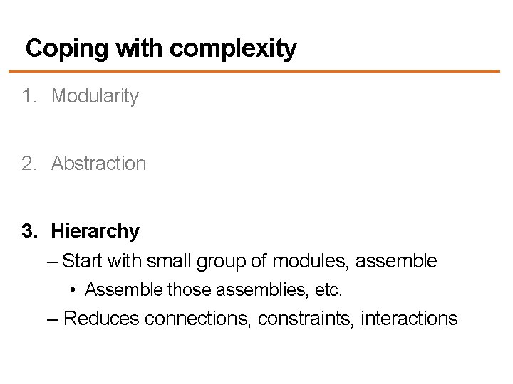 Coping with complexity 1. Modularity 2. Abstraction 3. Hierarchy – Start with small group