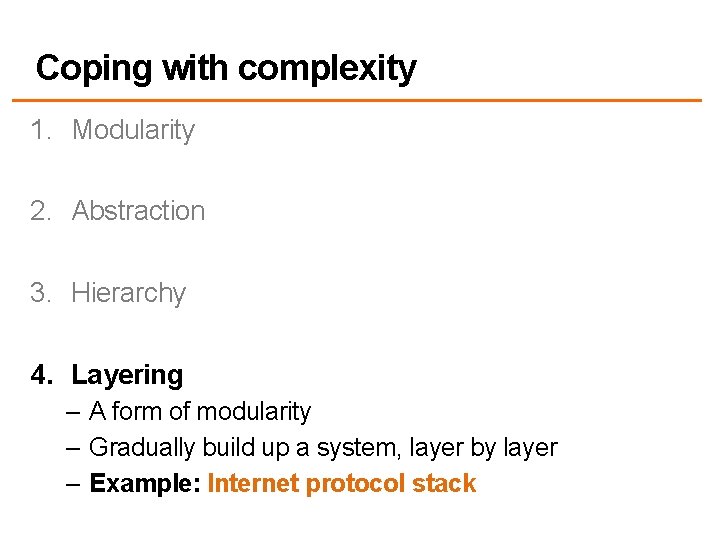 Coping with complexity 1. Modularity 2. Abstraction 3. Hierarchy 4. Layering – A form