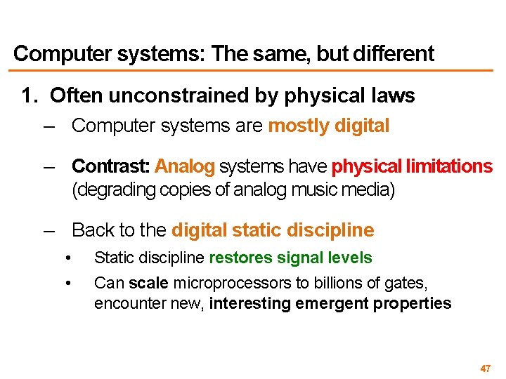 Computer systems: The same, but different 1. Often unconstrained by physical laws – Computer