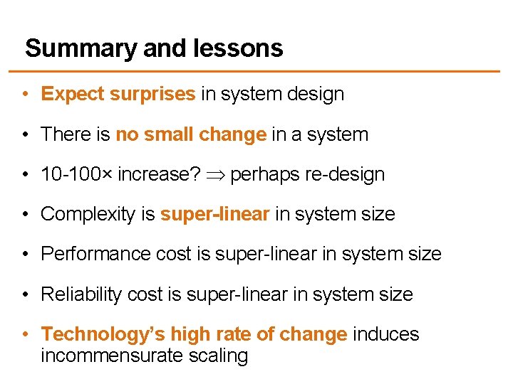 Summary and lessons • Expect surprises in system design • There is no small