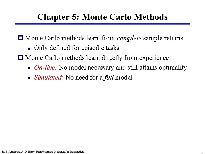 Chapter 5: Monte Carlo Methods p Monte Carlo methods learn from complete sample returns