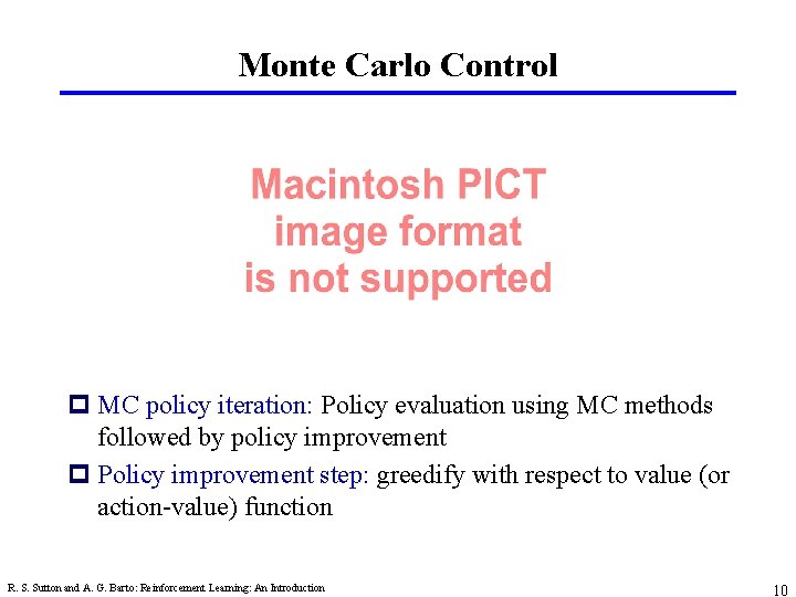 Monte Carlo Control p MC policy iteration: Policy evaluation using MC methods followed by