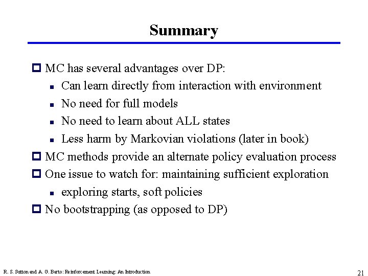 Summary p MC has several advantages over DP: n Can learn directly from interaction