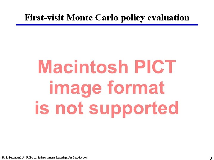 First-visit Monte Carlo policy evaluation R. S. Sutton and A. G. Barto: Reinforcement Learning: