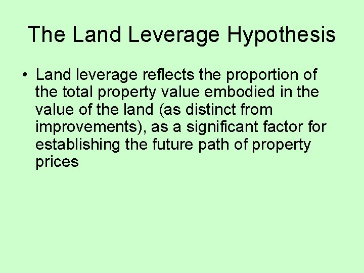 The Land Leverage Hypothesis • Land leverage reflects the proportion of the total property