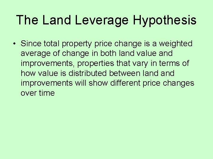 The Land Leverage Hypothesis • Since total property price change is a weighted average