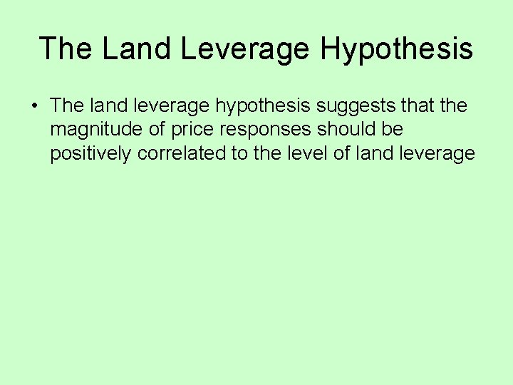 The Land Leverage Hypothesis • The land leverage hypothesis suggests that the magnitude of