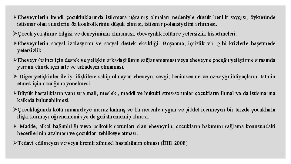 ØEbeveynlerin kendi çocukluklarında istismara uğramış olmaları nedeniyle düşük benlik saygısı, öyküsünde istismar olan annelerin