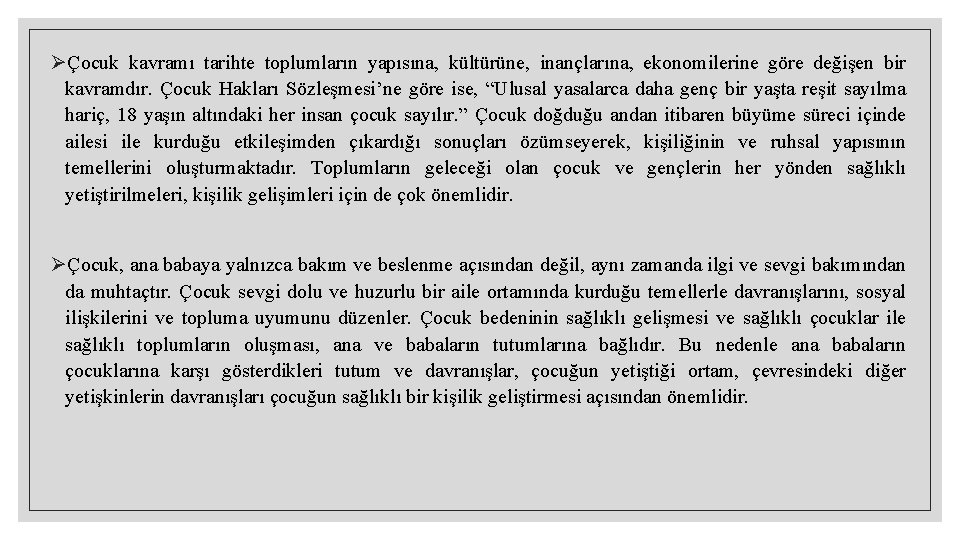 ØÇocuk kavramı tarihte toplumların yapısına, kültürüne, inançlarına, ekonomilerine göre değişen bir kavramdır. Çocuk Hakları