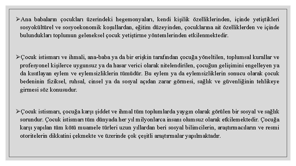 ØAna babaların çocukları üzerindeki hegemonyaları, kendi kişilik özelliklerinden, içinde yetiştikleri sosyokültürel ve sosyoekonomik koşullardan,