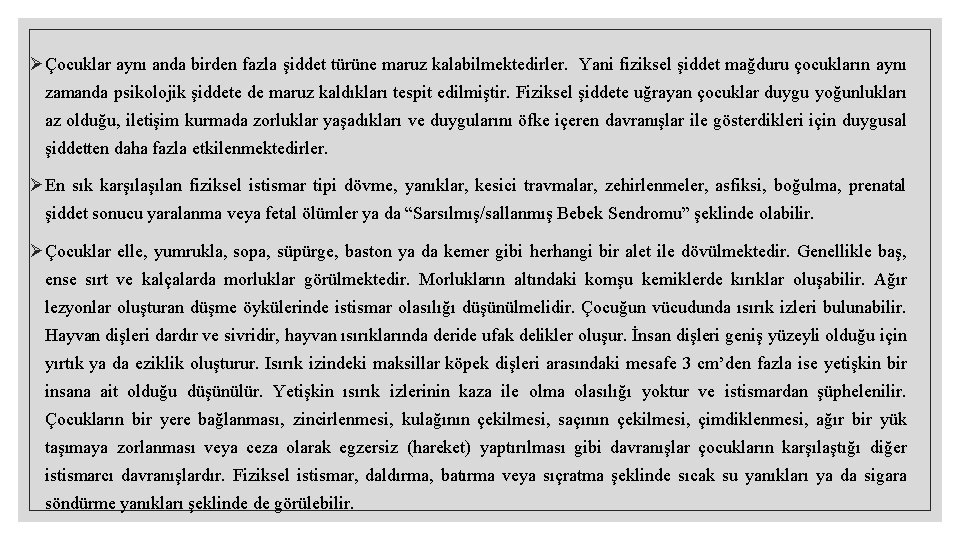 ØÇocuklar aynı anda birden fazla şiddet türüne maruz kalabilmektedirler. Yani fiziksel şiddet mağduru çocukların