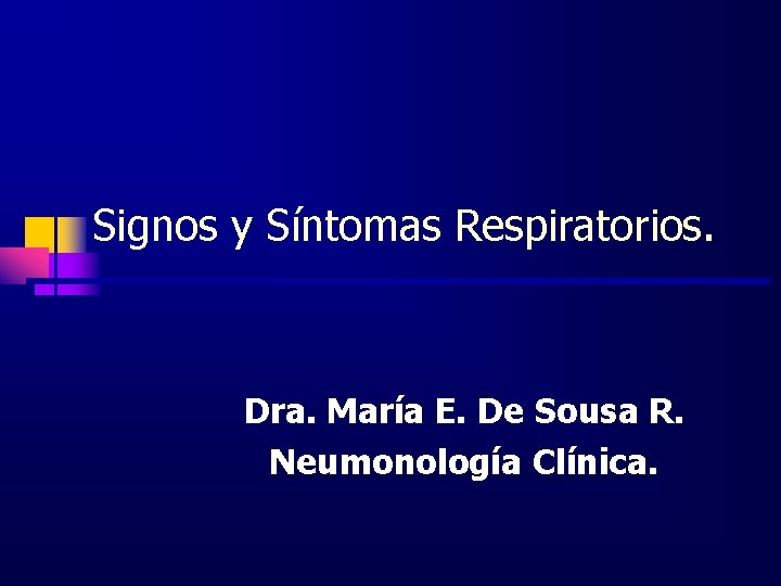 Signos y Síntomas Respiratorios. Dra. María E. De Sousa R. Neumonología Clínica. 
