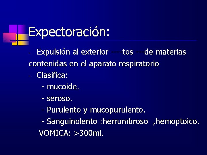 Expectoración: Expulsión al exterior ----tos ---de materias contenidas en el aparato respiratorio - Clasifica: