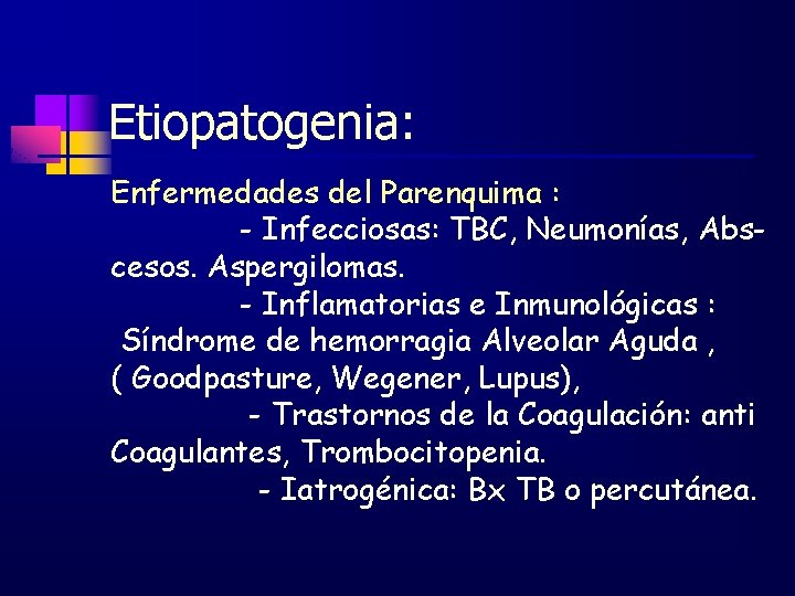 Etiopatogenia: Enfermedades del Parenquima : - Infecciosas: TBC, Neumonías, Abscesos. Aspergilomas. - Inflamatorias e