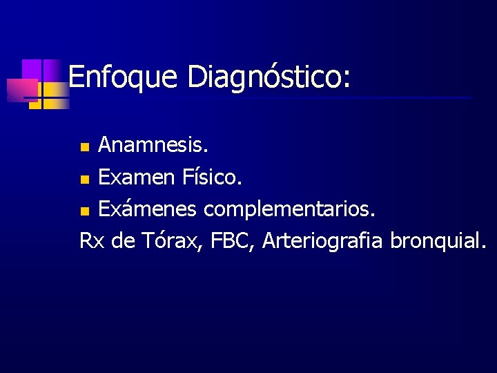 Enfoque Diagnóstico: Anamnesis. n Examen Físico. n Exámenes complementarios. Rx de Tórax, FBC, Arteriografia