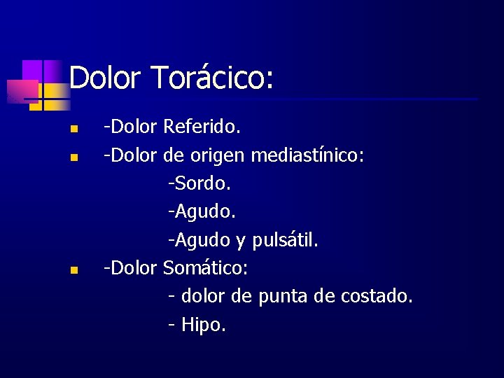 Dolor Torácico: n n n -Dolor Referido. -Dolor de origen mediastínico: -Sordo. -Agudo y