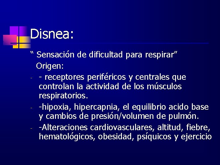 Disnea: “ Sensación de dificultad para respirar” Origen: - - receptores periféricos y centrales