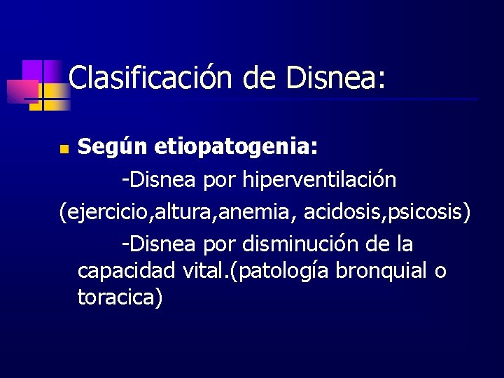 Clasificación de Disnea: Según etiopatogenia: -Disnea por hiperventilación (ejercicio, altura, anemia, acidosis, psicosis) -Disnea