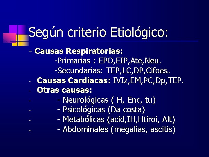 Según criterio Etiológico: - Causas Respiratorias: -Primarias : EPO, EIP, Ate, Neu. -Secundarias: TEP,