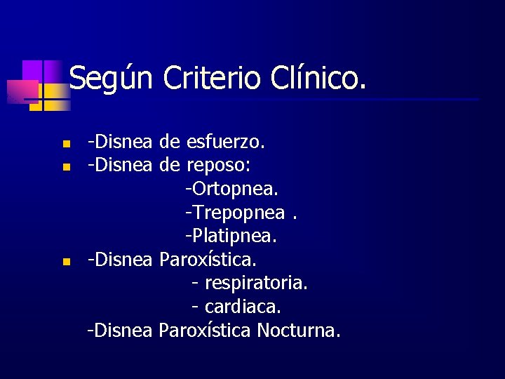 Según Criterio Clínico. n n n -Disnea de esfuerzo. -Disnea de reposo: -Ortopnea. -Trepopnea.