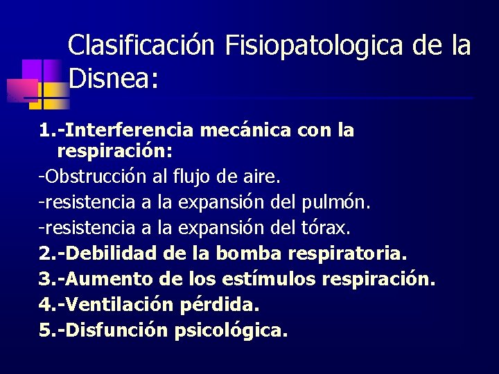 Clasificación Fisiopatologica de la Disnea: 1. -Interferencia mecánica con la respiración: -Obstrucción al flujo