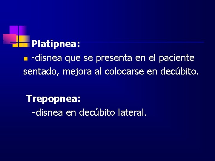 Platipnea: n -disnea que se presenta en el paciente sentado, mejora al colocarse en