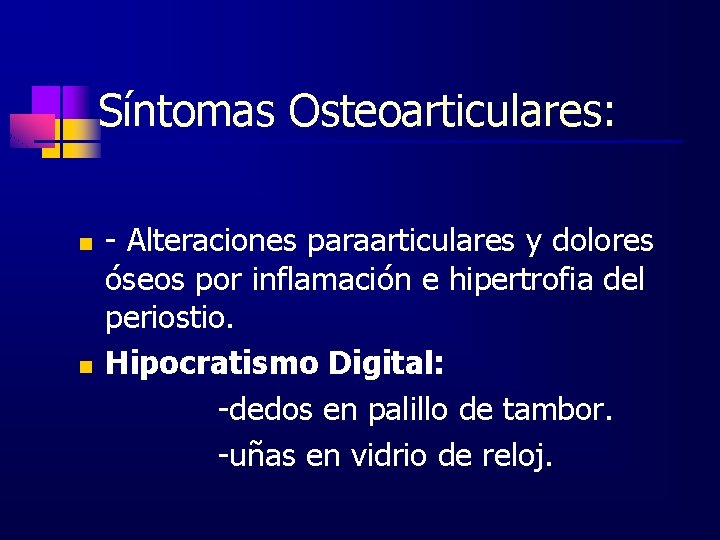 Síntomas Osteoarticulares: n n - Alteraciones paraarticulares y dolores óseos por inflamación e hipertrofia