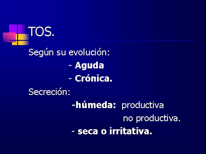 TOS. Según su evolución: - Aguda - Crónica. Secreción: -húmeda: productiva no productiva. -