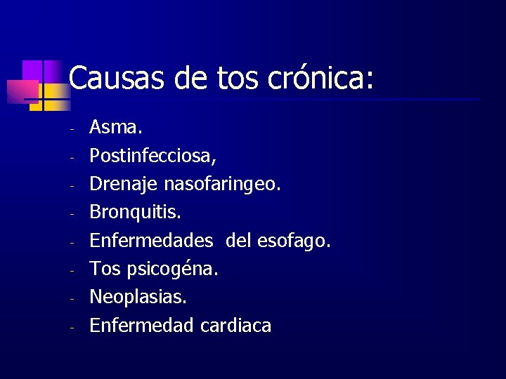 Causas de tos crónica: - Asma. Postinfecciosa, Drenaje nasofaringeo. Bronquitis. Enfermedades del esofago. Tos