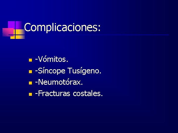 Complicaciones: n n -Vómitos. -Síncope Tusígeno. -Neumotórax. -Fracturas costales. 