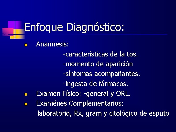 Enfoque Diagnóstico: n n n Anannesis: -características de la tos. -momento de aparición -síntomas