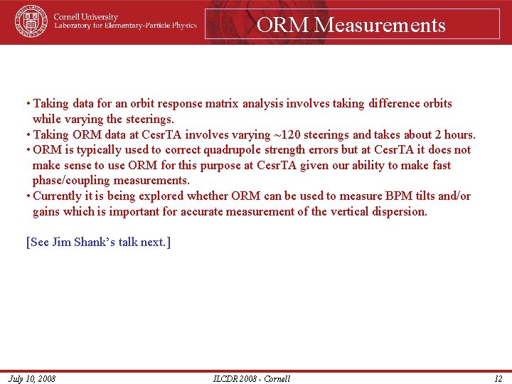 ORM Measurements • Taking data for an orbit response matrix analysis involves taking difference