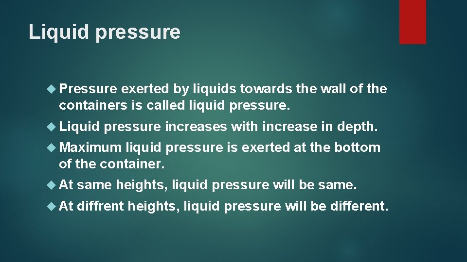 Liquid pressure Pressure exerted by liquids towards the wall of the containers is called
