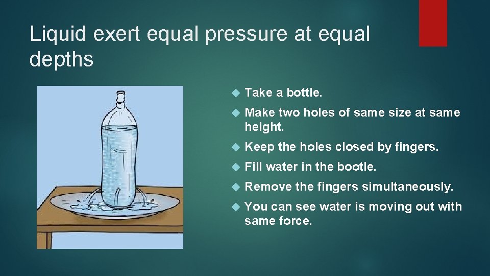 Liquid exert equal pressure at equal depths Take a bottle. Make two holes of