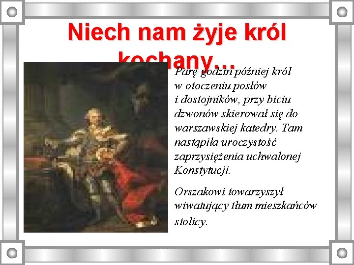 Niech nam żyje król kochany… Parę godzin później król w otoczeniu posłów i dostojników,