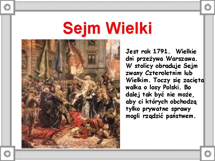 Sejm Wielki Jest rok 1791. Wielkie dni przeżywa Warszawa. W stolicy obraduje Sejm zwany