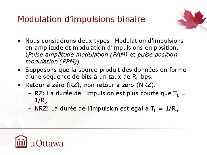 Modulation d’impulsions binaire • Nous considérons deux types: Modulation d’impulsions en amplitude et modulation