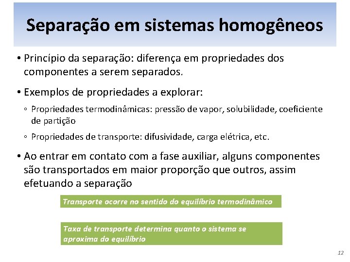 Separação em sistemas homogêneos • Princípio da separação: diferença em propriedades dos componentes a