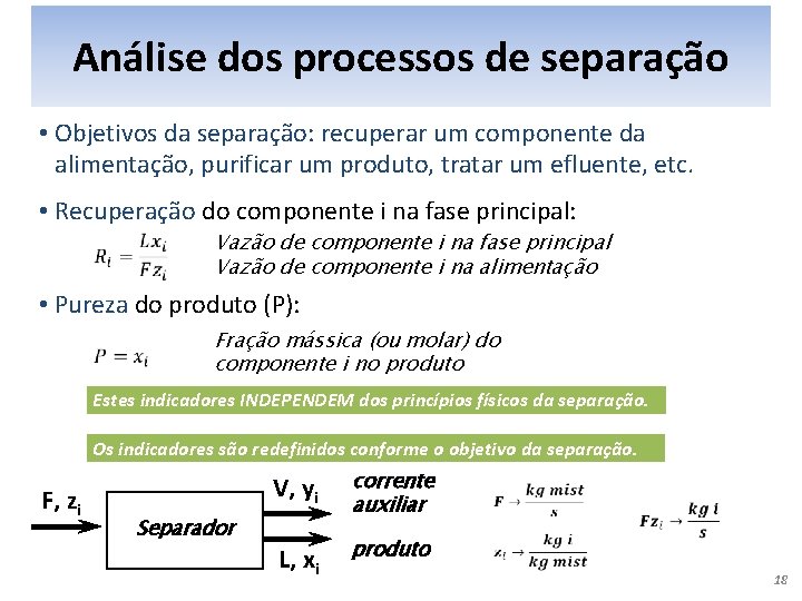 Análise dos processos de separação • Objetivos da separação: recuperar um componente da alimentação,