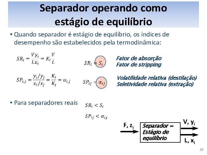 Separador operando como estágio de equilíbrio • Quando separador é estágio de equilíbrio, os